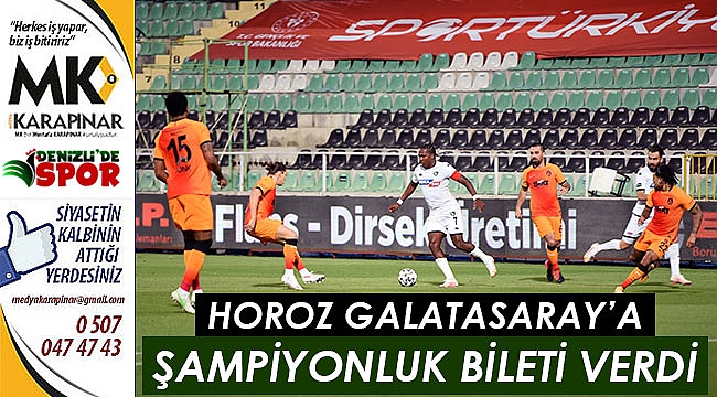 Horoz Galatasaray’a şampiyonluk bileti verdi
