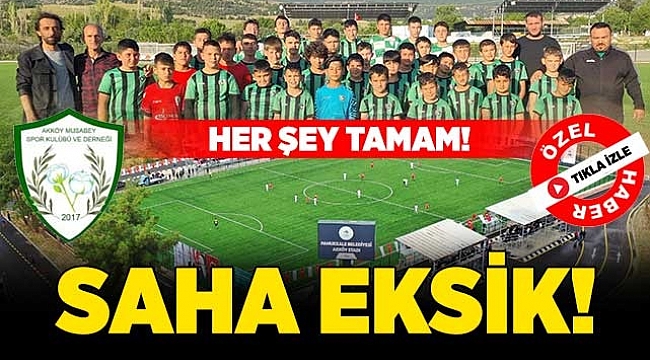 Her şey tamam, saha eksik!